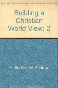 Image of Building a Christian world view: Vol. 1. God, Man, and.- Vol. 2. The universe, society, and Ethics