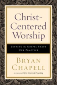Image of Christ centered Worship: Letting the Gospel shape our practice