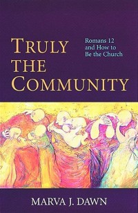Image of Truely the community: Romans 12 and how to be the Church